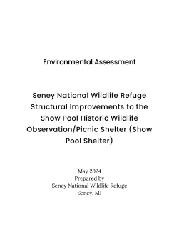 Environmental Assessment - Seney National Wildlife Refuge Structural Improvements to the Show Pool Historic Wildlife Observation/Picnic Shelter