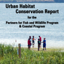 Partners for Fish and Wildlife Program & Coastal Program - Urban Habitat Conservation Report